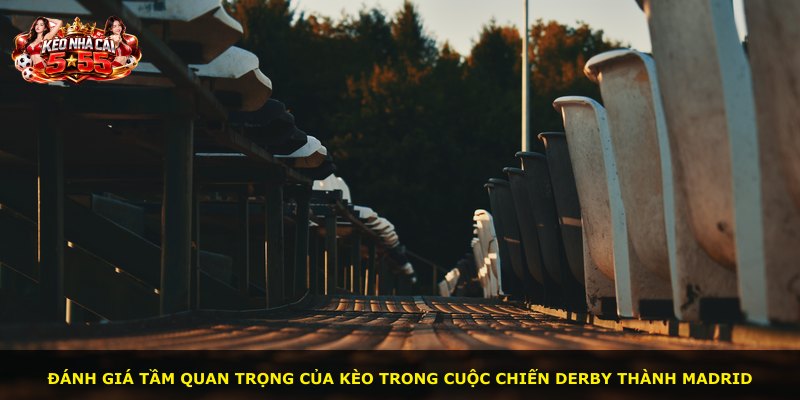 Đánh giá tầm quan trọng của kèo trong cuộc chiến derby thành Madrid