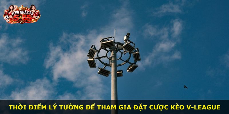 Thời điểm lý tưởng để tham gia đặt cược kèo V-League