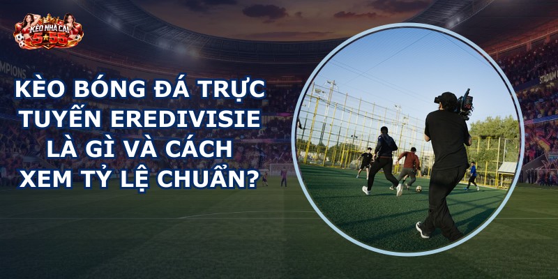 kèo bóng đá trực tuyến Eredivisie