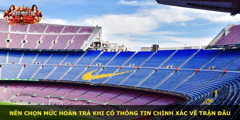 Nên chọn mức hoàn trả khi có thông tin chính xác về trận đấu