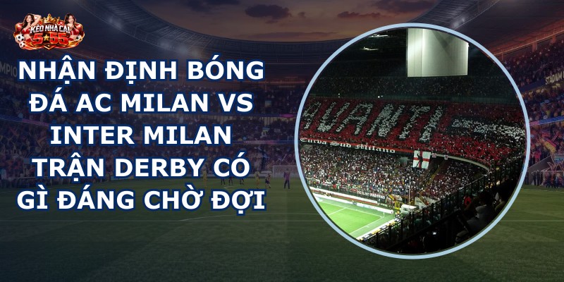 nhan dinh bong da AC Milan vs Inter Milan