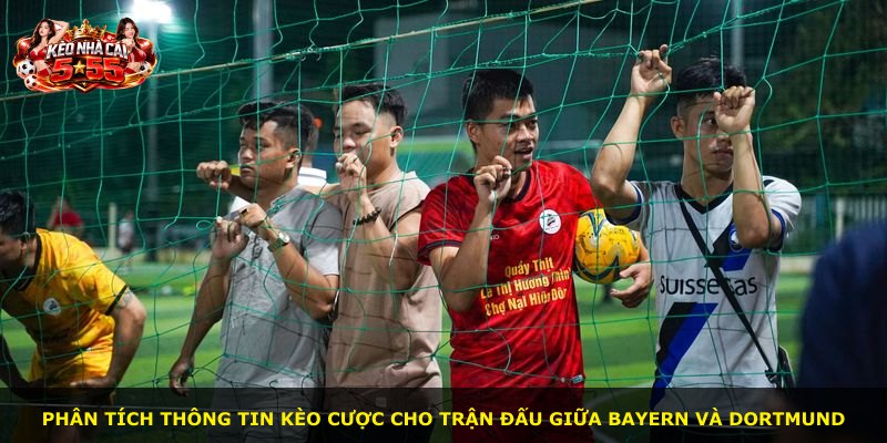 Phân tích thông tin kèo cược cho trận đấu giữa Bayern và Dortmund