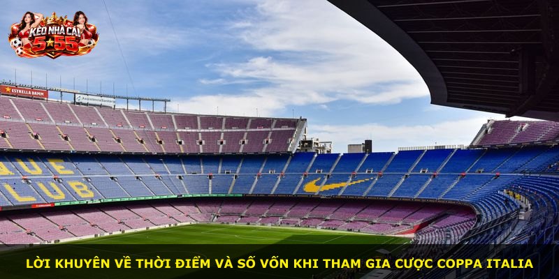 Lời khuyên về thời điểm và số vốn khi tham gia cược Coppa Italia