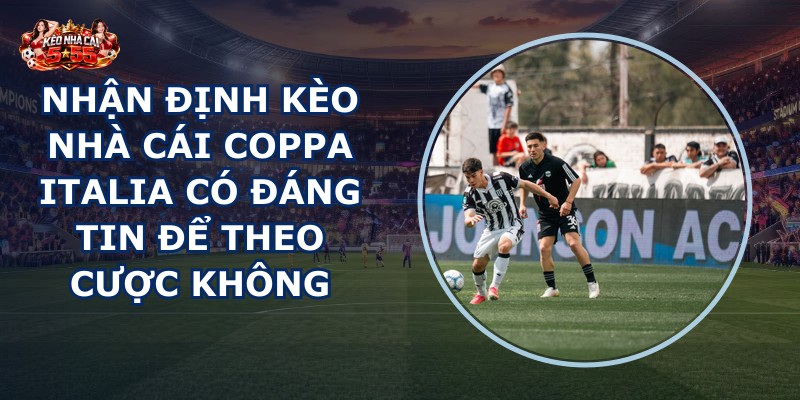 nhận định kèo nhà cái Coppa Italia