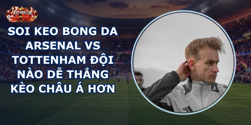 soi keo bong da Arsenal vs Tottenham