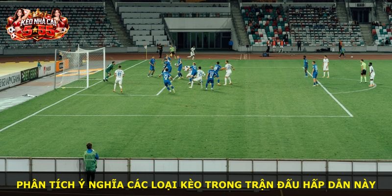 Phân tích ý nghĩa các loại kèo trong trận đấu hấp dẫn này