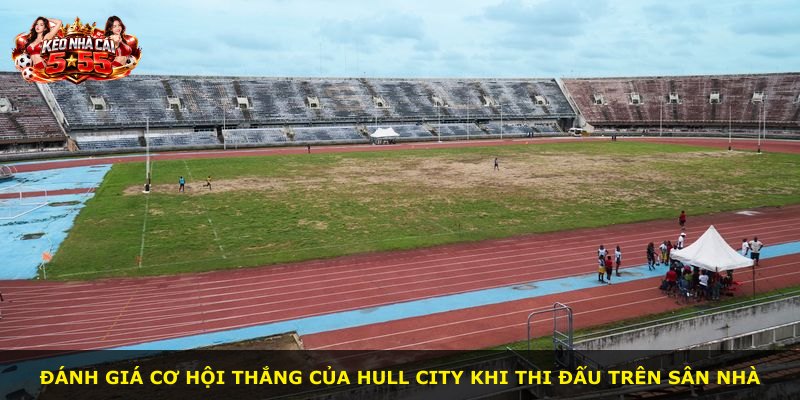 Đánh giá cơ hội thắng của Hull City khi thi đấu trên sân nhà