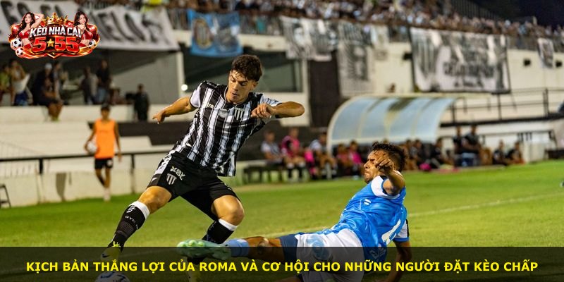 Kịch bản thắng lợi của Roma và cơ hội cho những người đặt kèo chấp