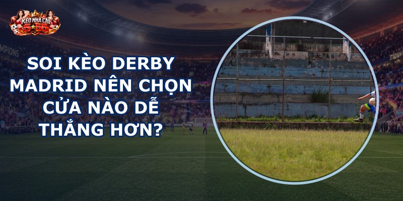 soi kèo derby Madrid