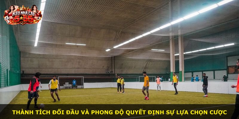 Thành tích đối đầu và phong độ quyết định sự lựa chọn cược