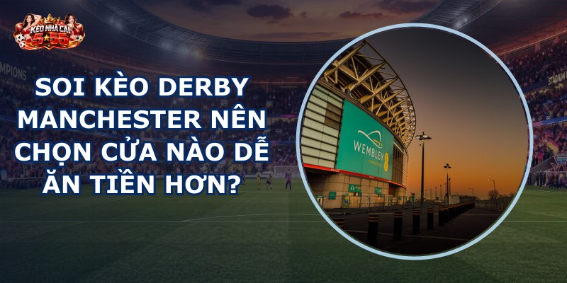 soi kèo derby Manchester