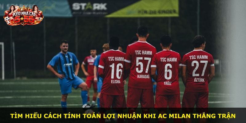 Tìm hiểu cách tính toán lợi nhuận khi AC Milan thắng trận