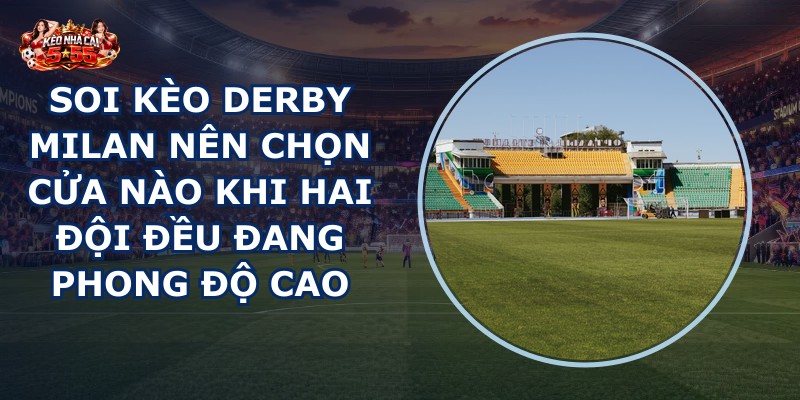 soi kèo derby Milan