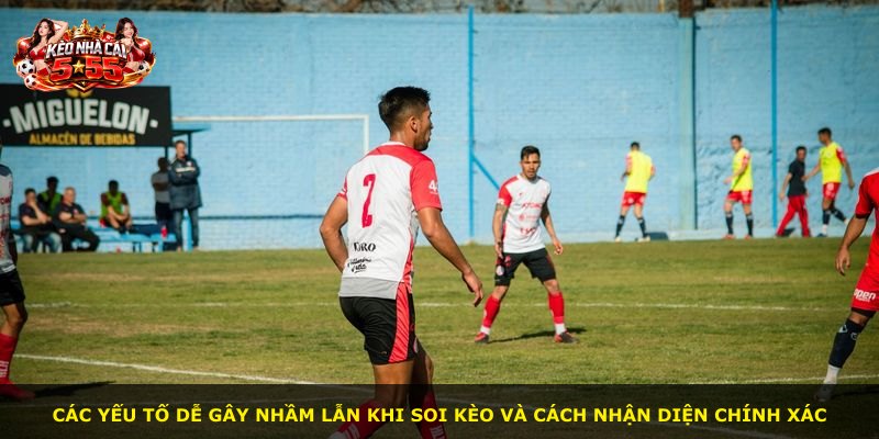 Các yếu tố dễ gây nhầm lẫn khi soi kèo và cách nhận diện chính xác