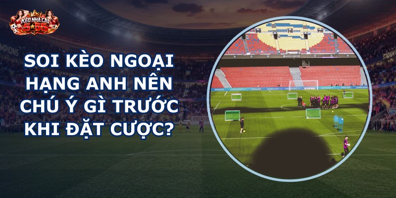 soi kèo Ngoại Hạng Anh
