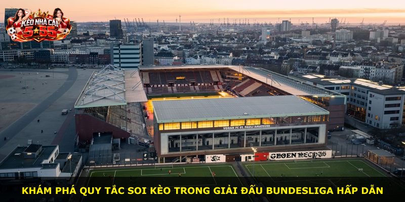 Khám phá quy tắc soi kèo trong giải đấu Bundesliga hấp dẫn