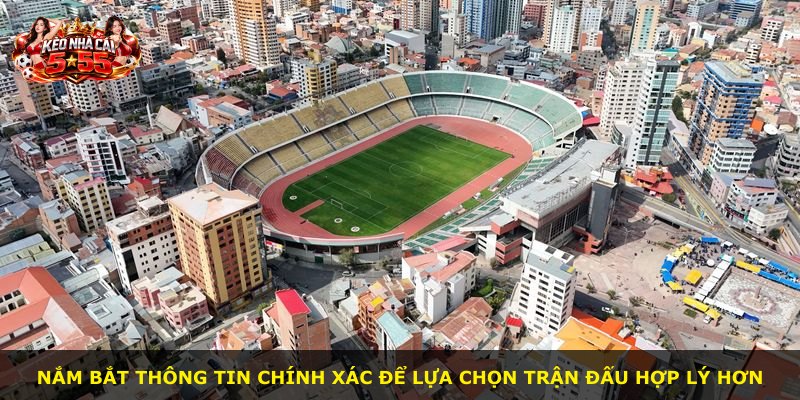 Nắm bắt thông tin chính xác để lựa chọn trận đấu hợp lý hơn