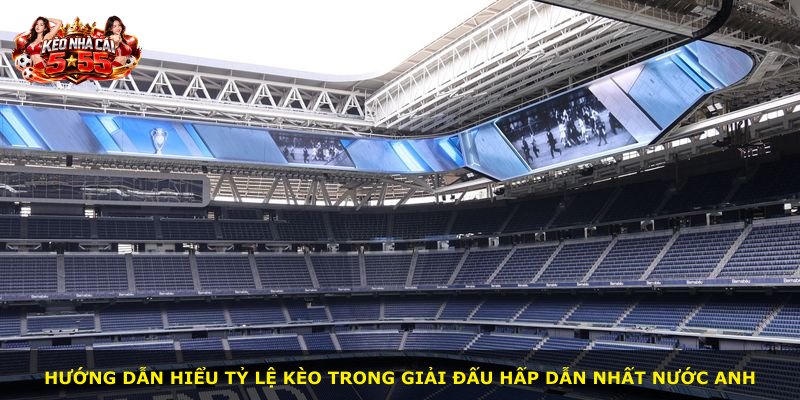 Hướng dẫn hiểu tỷ lệ kèo trong giải đấu hấp dẫn nhất nước Anh