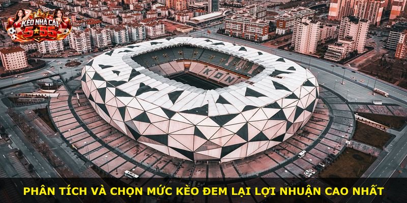 Phân tích và chọn mức kèo đem lại lợi nhuận cao nhất