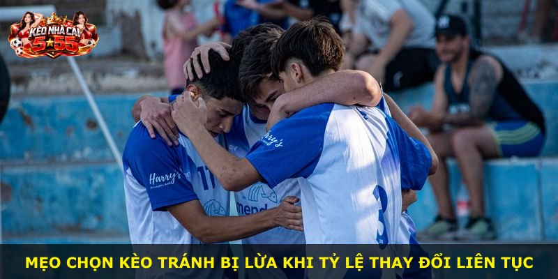 Mẹo chọn kèo tránh bị lừa khi tỷ lệ thay đổi liên tục